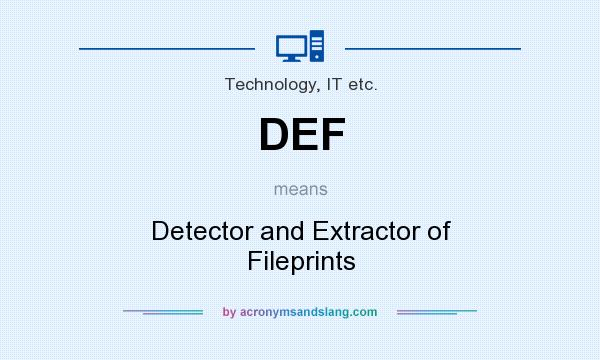 What does DEF mean? It stands for Detector and Extractor of Fileprints