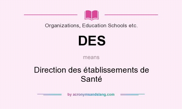 What does DES mean? It stands for Direction des établissements de Santé