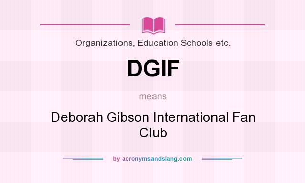 What does DGIF mean? It stands for Deborah Gibson International Fan Club