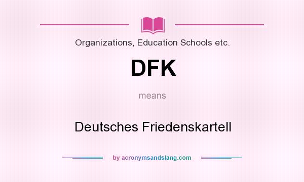 What does DFK mean? It stands for Deutsches Friedenskartell