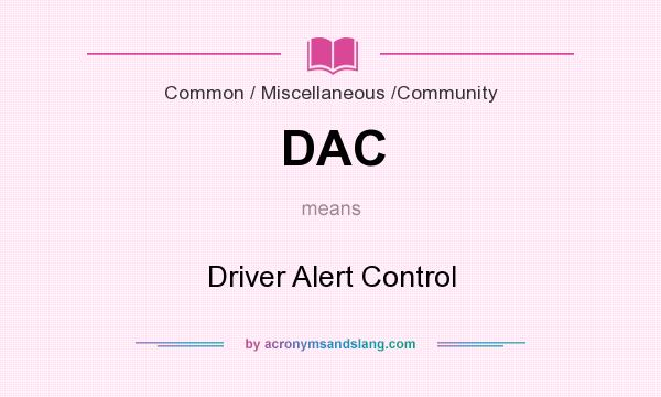 What does DAC mean? It stands for Driver Alert Control