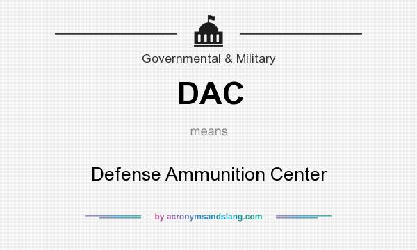 What does DAC mean? It stands for Defense Ammunition Center