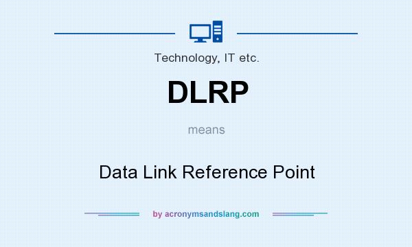 What does DLRP mean? It stands for Data Link Reference Point