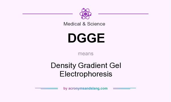 What does DGGE mean? It stands for Density Gradient Gel Electrophoresis
