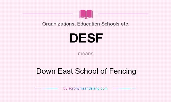 What does DESF mean? It stands for Down East School of Fencing