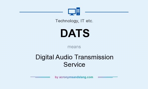 What does DATS mean? It stands for Digital Audio Transmission Service