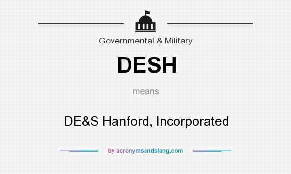 What does DESH mean? It stands for DE&S Hanford, Incorporated