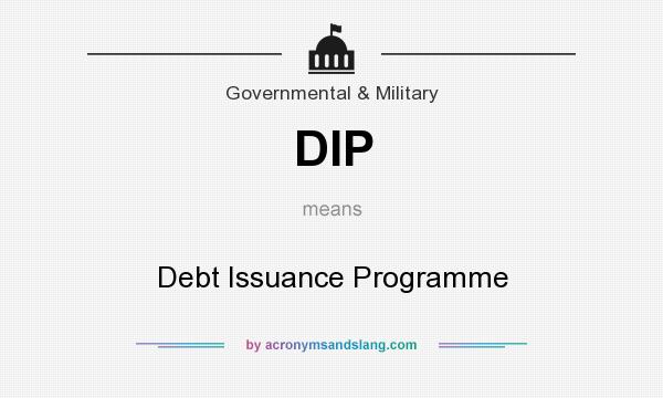 What does DIP mean? It stands for Debt Issuance Programme