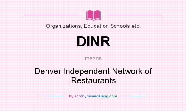 What does DINR mean? It stands for Denver Independent Network of Restaurants