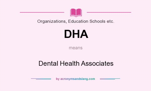 What does DHA mean? It stands for Dental Health Associates