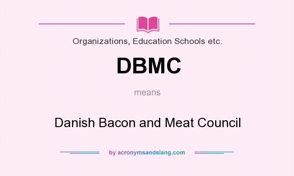 What does DBMC mean? It stands for Danish Bacon and Meat Council
