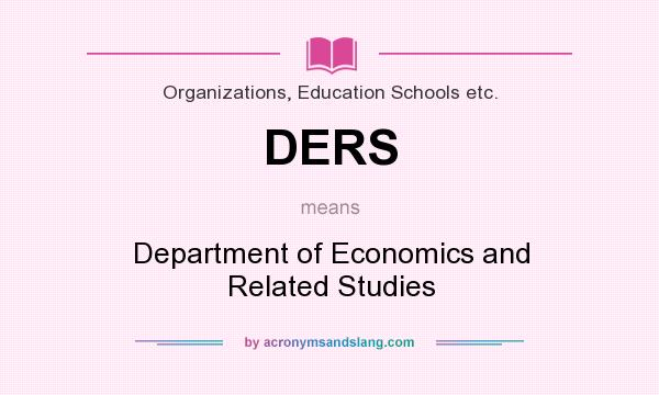 What does DERS mean? It stands for Department of Economics and Related Studies