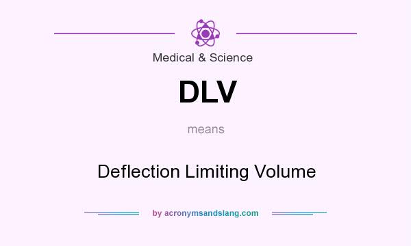 What does DLV mean? It stands for Deflection Limiting Volume