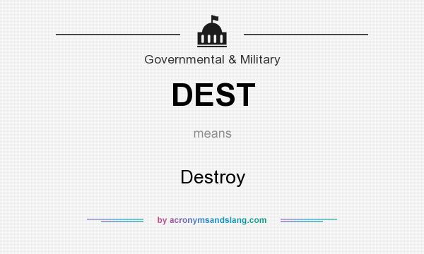 What does DEST mean? It stands for Destroy