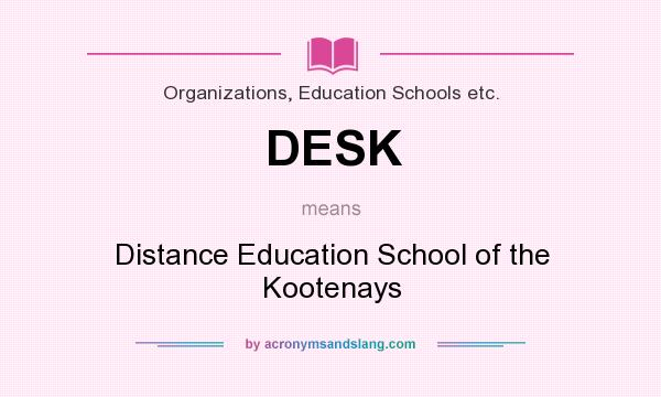 What does DESK mean? It stands for Distance Education School of the Kootenays