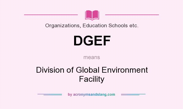 What does DGEF mean? It stands for Division of Global Environment Facility