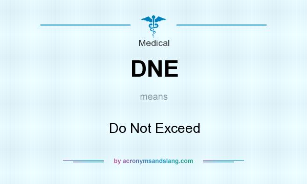 What does DNE mean? It stands for Do Not Exceed