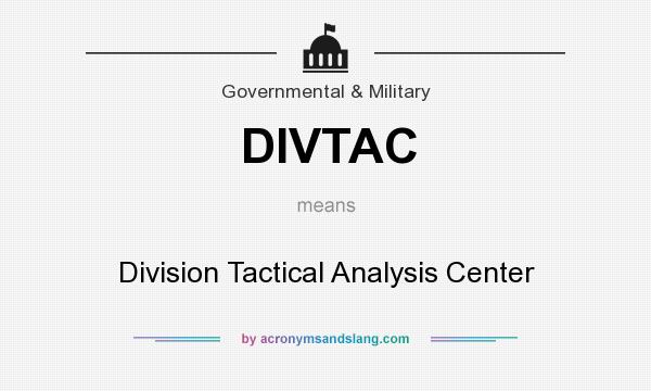 What does DIVTAC mean? It stands for Division Tactical Analysis Center