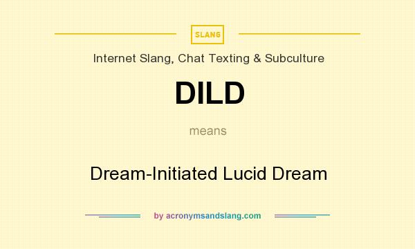 What does DILD mean? It stands for Dream-Initiated Lucid Dream