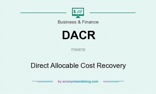 What does DACR mean? It stands for Direct Allocable Cost Recovery