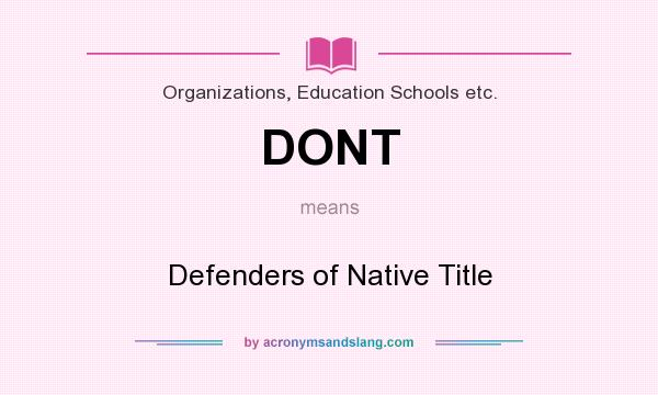 What does DONT mean? It stands for Defenders of Native Title
