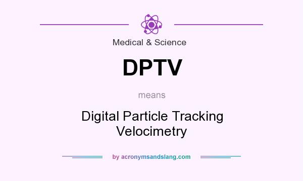 What does DPTV mean? It stands for Digital Particle Tracking Velocimetry