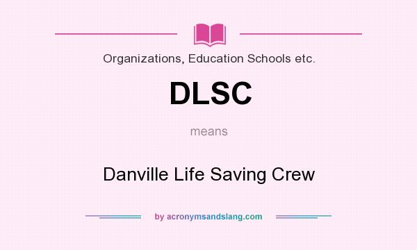 What does DLSC mean? It stands for Danville Life Saving Crew
