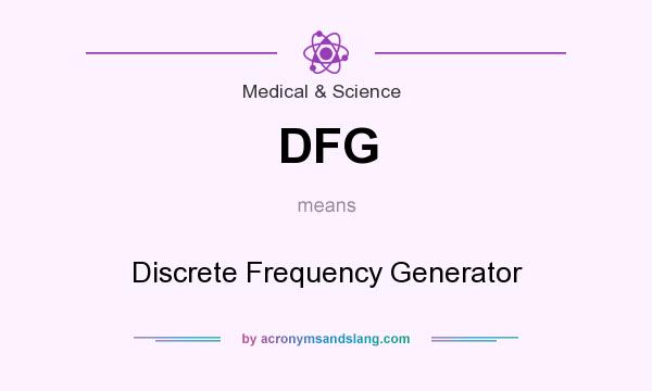 What does DFG mean? It stands for Discrete Frequency Generator