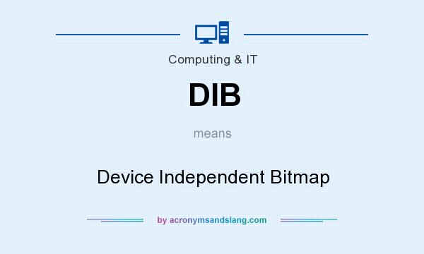 What does DIB mean? It stands for Device Independent Bitmap