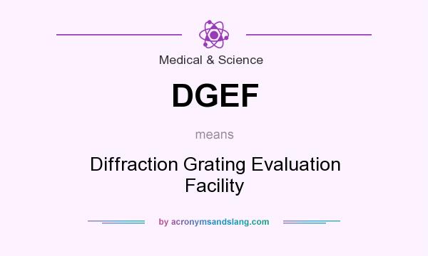 What does DGEF mean? It stands for Diffraction Grating Evaluation Facility