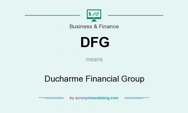 What does DFG mean? It stands for Ducharme Financial Group