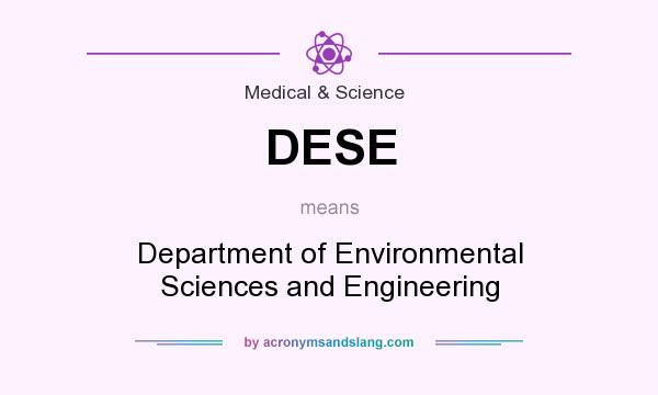 What does DESE mean? It stands for Department of Environmental Sciences and Engineering