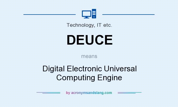 What does DEUCE mean? It stands for Digital Electronic Universal Computing Engine