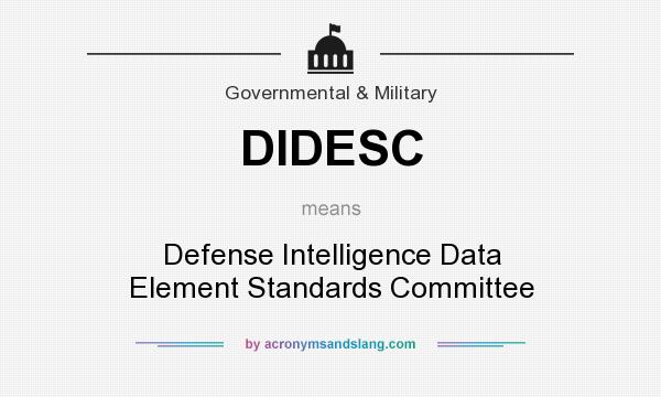 What does DIDESC mean? It stands for Defense Intelligence Data Element Standards Committee