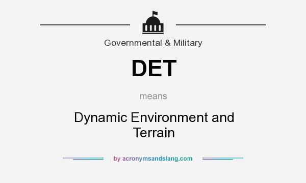 What does DET mean? It stands for Dynamic Environment and Terrain