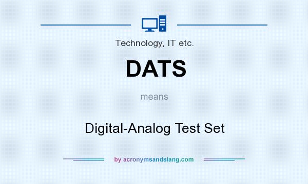 What does DATS mean? It stands for Digital-Analog Test Set