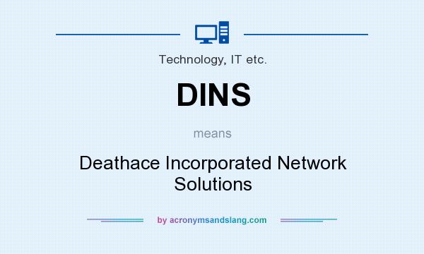 What does DINS mean? It stands for Deathace Incorporated Network Solutions