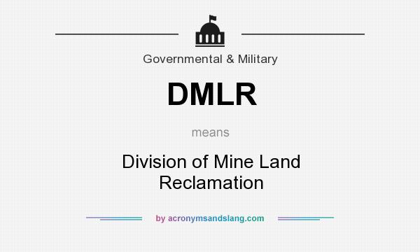 What does DMLR mean? It stands for Division of Mine Land Reclamation