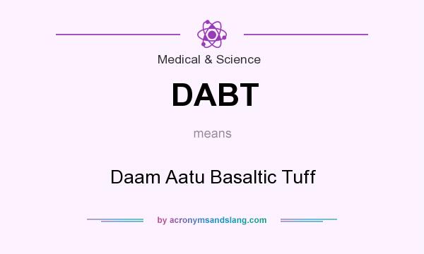 What does DABT mean? It stands for Daam Aatu Basaltic Tuff