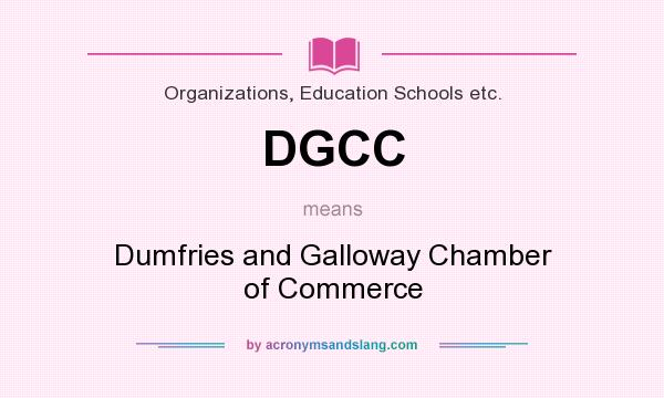 What does DGCC mean? It stands for Dumfries and Galloway Chamber of Commerce