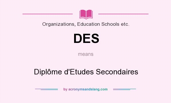 What does DES mean? It stands for Diplôme d`Etudes Secondaires