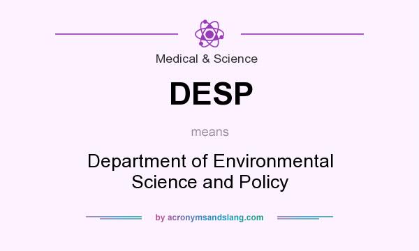 What does DESP mean? It stands for Department of Environmental Science and Policy
