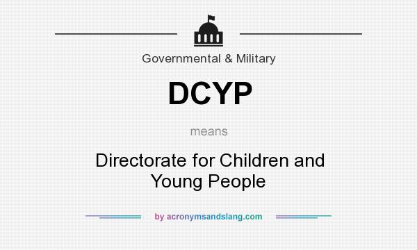 What does DCYP mean? It stands for Directorate for Children and Young People