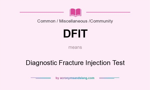 What does DFIT mean? It stands for Diagnostic Fracture Injection Test