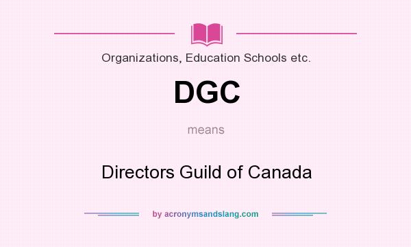 What does DGC mean? It stands for Directors Guild of Canada