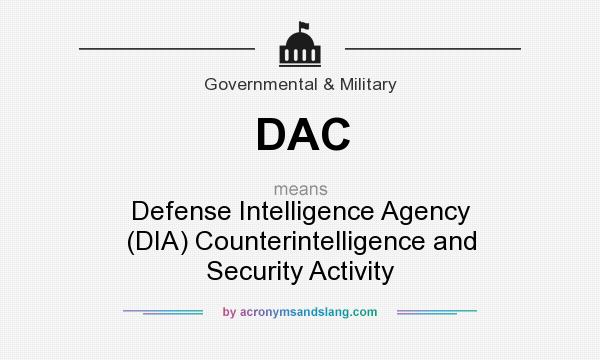 What does DAC mean? It stands for Defense Intelligence Agency (DIA) Counterintelligence and Security Activity