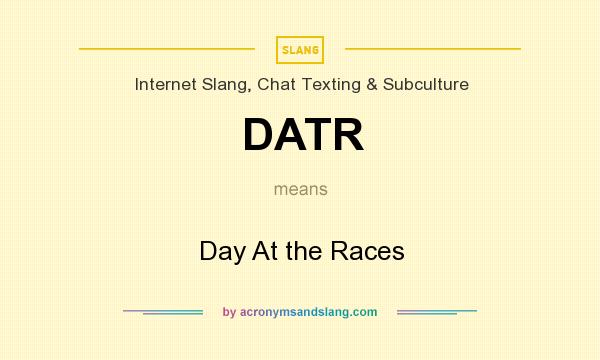 What does DATR mean? It stands for Day At the Races