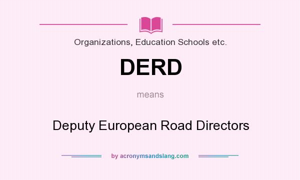 What does DERD mean? It stands for Deputy European Road Directors