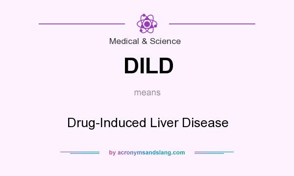 What does DILD mean? It stands for Drug-Induced Liver Disease