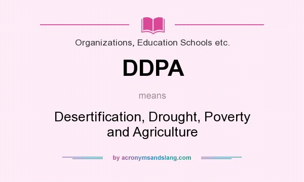 What does DDPA mean? It stands for Desertification, Drought, Poverty and Agriculture